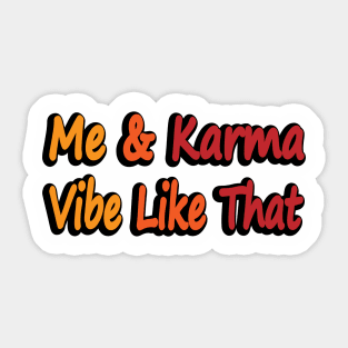 Me and Karma Vibe Like That - fun quote Sticker
